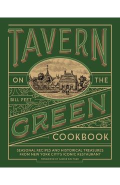 Tavern on the Green Cookbook: Seasonal Recipes and Historical Treasures from New York City's Iconic Restaurant - Bill Peet