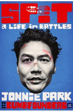 Spit: A Life in Battles - Jonnie Park