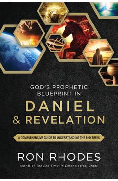 God's Prophetic Blueprint in Daniel and Revelation: A Comprehensive Guide to Understanding the End Times - Ron Rhodes