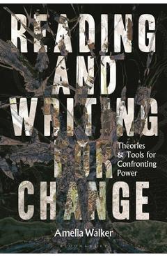 Reading and Writing for Change: Theories and Tools for Confronting Power - Amelia Walker