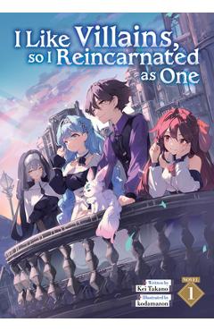 I Like Villains, So I Reincarnated as One (Light Novel) Vol. 1