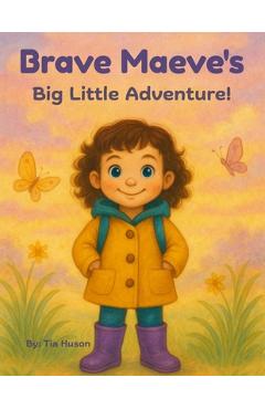 Brave Maeve's Big Little Adventure - Tia M. Huson