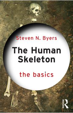 The Human Skeleton: The Basics - Steven N. Byers
