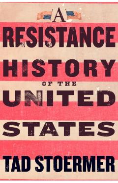 A Resistance History of the United States - Tad Stoermer