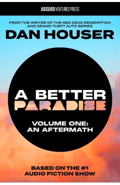 A Better Paradise: Volume One (an Aftermath) - Dan Houser