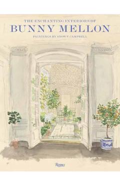 The Enchanting Interiors of Bunny Mellon: Paintings by Snowy Campbell - Charlotte Moss