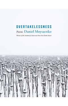 Overtakelessness: Poems - Daniel Moysaenko