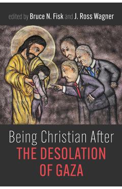 Being Christian After the Desolation of Gaza - Bruce N. Fisk