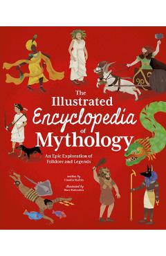 The Illustrated Encyclopedia of Mythology - Claudia Martin