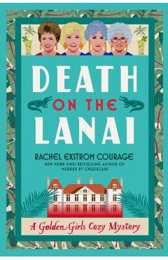 Death on the Lanai: A Golden Girls Cozy Mystery - Rachel Ekstrom Courage