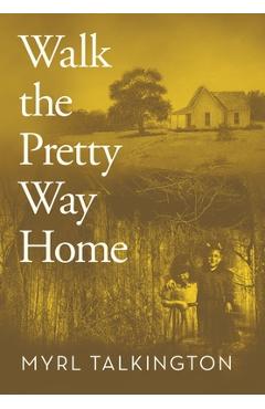 Walk the Pretty Way Home - Myrl Talkington