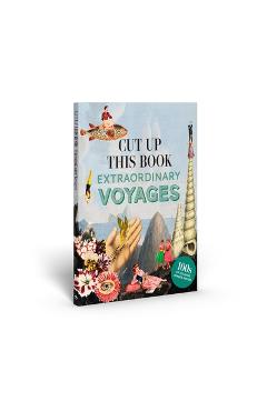 Cut Up This Book: Extraordinary Voyages to Incredible Places - Maria Rivans