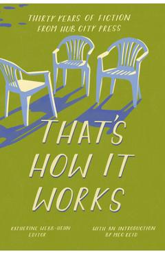 That's How It Works: 30 Years of Fiction from Hub City Press - Katherine Webb-hehn