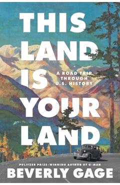 This Land Is Your Land: A Road Trip Through U.S. History - Beverly Gage