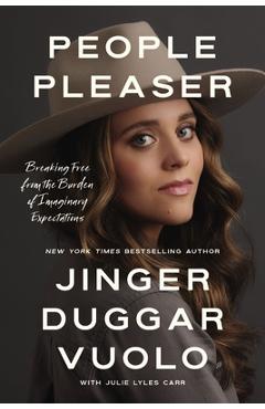 People Pleaser: Breaking Free from the Burden of Imaginary Expectations - Jinger Vuolo