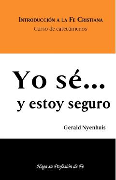 Yo sé... y estoy seguro: Curso de Catecúmenos - Fundación Gerald Nyenhuis