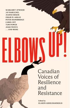 Elbows Up!: Canadian Voices of Resilience and Resistance - Elamin Abdelmahmoud