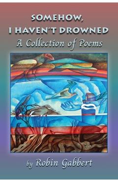 Somehow, I Haven't Drowned - Robin Gabbert