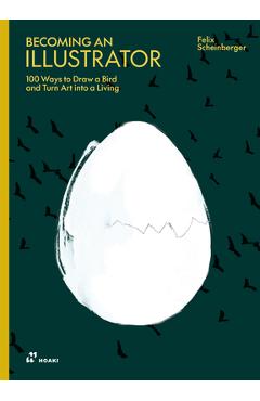 Illustration: 100 Ways to Draw a Bird and Make a Living from Illustration -