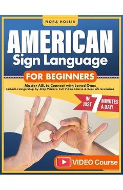 American Sign Language for Beginners: Master ASL to Connect with Loved Ones in Just 7 Minutes a Day Includes Large Step-by-Step Visuals, Full Video Co - Asl Bridge Institute
