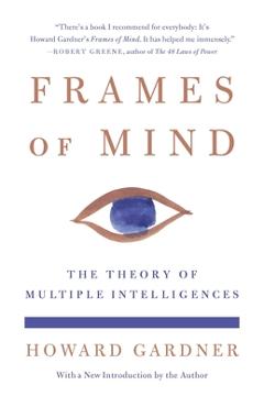 Frames of Mind: The Theory of Multiple Intelligences - Howard Gardner