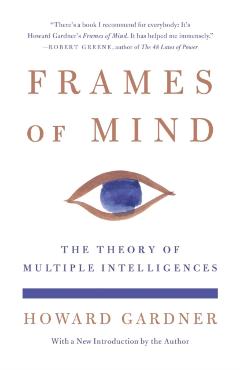 Frames of Mind: The Theory of Multiple Intelligences - Howard Gardner
