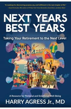 Next Years Best Years: Taking Your Retirement to the Next Level - Harry Agress