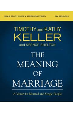 The Meaning of Marriage Bible Study Guide Plus Streaming Video, Updated Edition: A Vision for Married and Single People - Timothy Keller