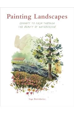Painting Landscapes: Connect to Calm Through the Beauty of Watercolour - Inga Buividavice