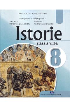 Istorie - Clasa 8 - Manual - Gheorghe-Florin Ghetau, Alina Bratu, Olenca-Georgiana Ghetau, Liviu Lazar, Roxana-Gabriela Szakacs