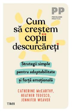 Cum sa crestem copii descurcareti - Catherine McCarthy, Heather Tedesco, Jennifer Weaver