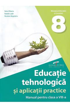 Educatie tehnologica si aplicatii practice - Clasa 8 - Manual - Stela Olteanu, Natalia Lazar, Nicoleta Negoianu