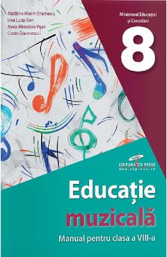 Educatie muzicala - Clasa 8 - Manual - Madalina Maxim Enachescu, Irina Luiza Stan, Maria-Minodora Visan, Costin Diaconescu