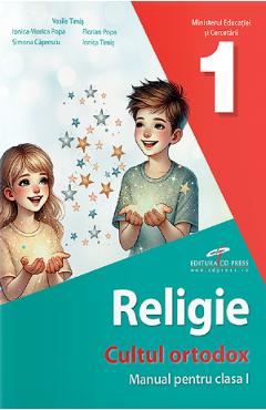Religie. Cultul ortodox - Clasa 1 - Manual - Vasile Timis, Ionica-Viorica Popa, Florian Popa, Simona Caprescu, Ionita Timis