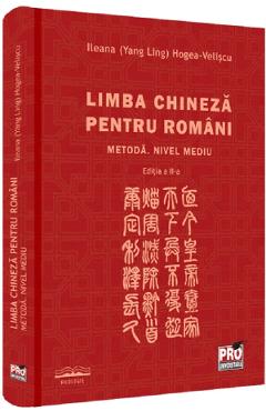 Limba chineza pentru romani. Metoda. Nivel mediu Ed.2 - Ileana Hogea-Veliscu (Yang Ling)