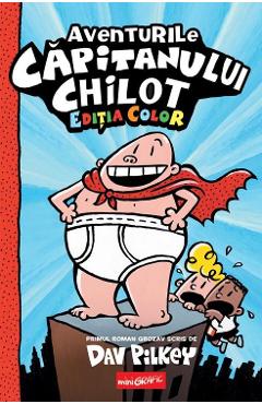 Aventurile Capitanului Chilot. Seria Capitanul Chilot Vol.1. Editia color - Dav Pilkey