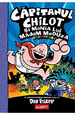 Capitanul Chilot si mania lui Madam Meduza. Seria Capitanul Chilot Vol.5. Editia color - dav pilkey