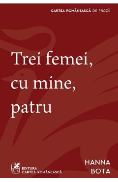Trei femei, cu mine, patru - Hanna Bota - CARTEA ROMANEASCA Trei femei, cu mine, patru - Hanna Bota - CARTEA ROMANEASCA