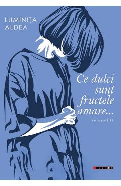 Ce dulci sunt fructele amare Vol.2 - Luminita Aldea - EIKON Ce dulci sunt fructele amare Vol.2 - Luminita Aldea - EIKON