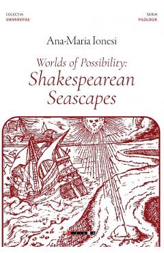 Worlds of Possibility: Shakespearean Seascapes - Ana-Maria Ionesi
