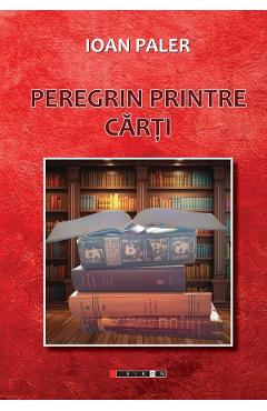 Peregrin printre carti - Ioan Paler - EIKON Peregrin printre carti - Ioan Paler - EIKON