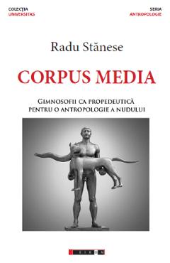 Corpus Media. Gimnosofii ca propedeutica pentru o antropologie a nudului - Radu Stanese