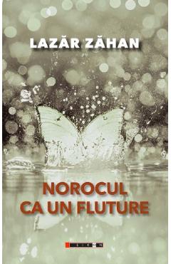 Norocul ca un fluture - Lazar Zahan - EIKON Norocul ca un fluture - Lazar Zahan - EIKON