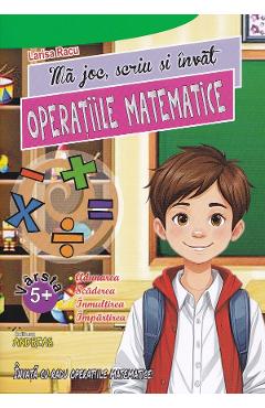 Ma joc, scriu si invat operatiile matematice - Larisa Racu