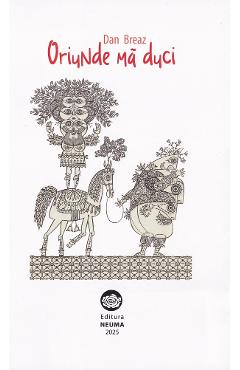 Oriunde ma duci - Dan Breaz - NEUMA Oriunde ma duci - Dan Breaz - NEUMA