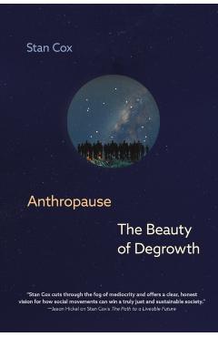 Anthropause: The Beauty of Degrowth - Stan Cox