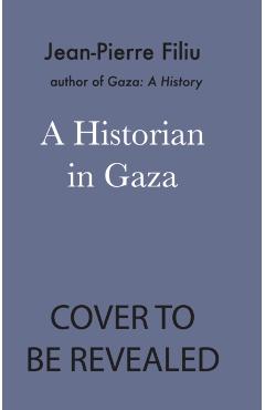 Historian in Gaza - Jean-pierre Filiu