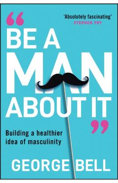 Be A Man About It - George Bell