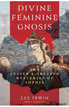 Divine Feminine Gnosis - Lee Irwin