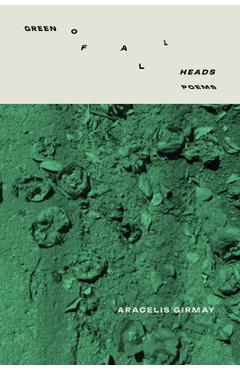 Green of All Heads - Aracelis Girmay